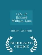 Life Of Edward William Lane - Scholar's Choice Edition di Stanley Lane-Poole edito da Scholar's Choice