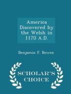 America Discovered By The Welsh In 1170 A.d. - Scholar's Choice Edition di Benjamin F Bowen edito da Scholar's Choice