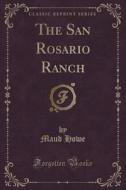The San Rosario Ranch (classic Reprint) di Maud Howe edito da Forgotten Books