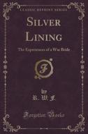 Silver Lining di R W F edito da Forgotten Books