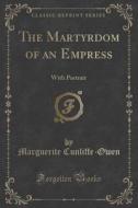 The Martyrdom Of An Empress di Marguerite Cunliffe-Owen edito da Forgotten Books