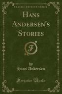 Hans Andersen's Stories (classic Reprint) di Hans Andersen edito da Forgotten Books