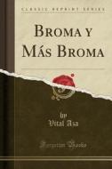 Broma y Más Broma (Classic Reprint) di Vital Aza edito da Forgotten Books