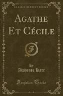 Agathe Et Cecile (classic Reprint) di Alphonse Karr edito da Forgotten Books