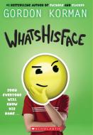 Whatshisface di Gordon Korman edito da SCHOLASTIC