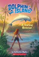 A Daring Rescue (Dolphin Island #1) di Catherine Hapka edito da SCHOLASTIC