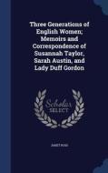 Three Generations Of English Women; Memoirs And Correspondence Of Susannah Taylor, Sarah Austin, And Lady Duff Gordon di Janet Ross edito da Sagwan Press