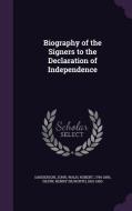 Biography Of The Signers To The Declaration Of Independence di John Sanderson, Robert Waln, Henry Dilworth Gilpin edito da Palala Press