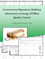 Construction-Operation Building information exchange (COBie) Quality Control di E William East, Alfred C. Bogen edito da Lulu.com