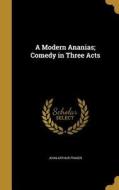 MODERN ANANIAS COMEDY IN 3 ACT di John Arthur Fraser edito da WENTWORTH PR