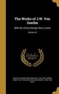 WORKS OF JW VON GOETHE di George Henry 1817-1878 Lewes, Nathan Haskell 1852-1935 Dole edito da WENTWORTH PR