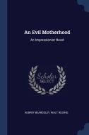 An Evil Motherhood: An Impressionist Novel di Aubrey Beardsley, Walt Ruding edito da CHIZINE PUBN