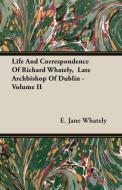 Life And Correspondence Of Richard Whately,  Late Archbishop Of Dublin - Volume II di E. Jane Whately edito da Mason Press
