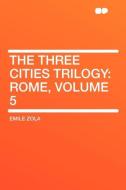 The Three Cities Trilogy di Emile Zola edito da HardPress Publishing