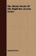 The Whole Works Of The Right Rev. Jeremy Taylor di Reginald Heber edito da Carruthers Press