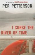 I Curse the River of Time di Per Petterson edito da Large Print Press