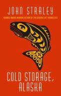 Cold Storage, Alaska di John Straley edito da Thorndike Press