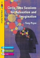 Circle Time Sessions for Relaxation and Imagination di Tony Pryce edito da SAGE Publications Ltd
