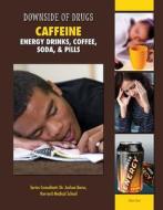 Caffeine: Energy Drinks, Coffee, Soda, & Pills di Celicia Scott edito da Mason Crest Publishers