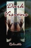 Dark Visions di Robinette edito da America Star Books