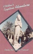 A Widow's Egyptian Adventure di Emily Del Rosario Vansant edito da AUTHORHOUSE