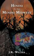 Hindu in the Mindu Midwest di J. R. Wilder edito da AUTHORHOUSE