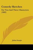 Comedy Sketches: For Two and Three Characters (1902) di Julian Sturgis edito da Kessinger Publishing