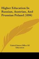 Higher Education In Russian, Austrian, And Prussian Poland (1896) di United States Office of Education edito da Nobel Press