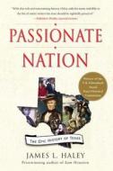 Passionate Nation: The Epic History of Texas di James L. Haley edito da Free Press