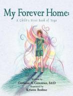 My Forever Home di Corinne A Corcoran Ed D edito da Xlibris