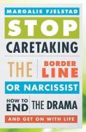Stop Caretaking The Borderline Or Narcissist di Margalis Fjelstad edito da Rowman & Littlefield