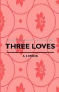 Three Loves di A. J. Cronin, Herbert Maxwell edito da Lodge Press