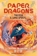 Paper Dragons: The Rise Of The Sand Spirits di Siobhan McDermott edito da Hachette Children's Group