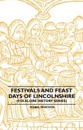 Festivals and Feast Days of Lincolnshire (Folklore History Series) di Mabel Peacock edito da Read Books