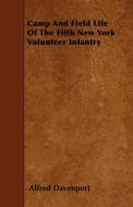 Camp And Field Life Of The Fifth New York Volunteer Infantry di Alfred Davenport edito da Sturgis Press