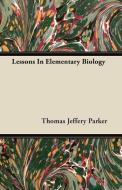 Lessons In Elementary Biology di Thomas Jeffery Parker edito da Bente Press