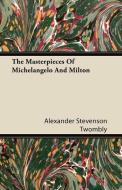 The Masterpieces Of Michelangelo And Milton di Alexander Stevenson Twombly edito da Kraus Press