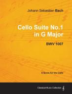 Johann Sebastian Bach - Cello Suite No.1 in G Major - BWV 1007 - A Score for the Cello di Johann Sebastian Bach edito da Masterson Press