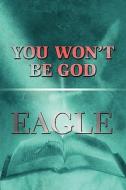 You Won\'t Be God di Sharon Eagle edito da America Star Books