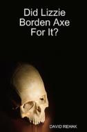 Did Lizzie Borden Axe for It? di David Rehak edito da Createspace