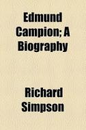 Edmund Campion di Richard Simpson edito da General Books Llc