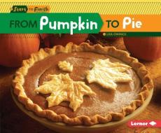 From Pumpkin to Pie di Lisa Owings edito da LERNER PUBN