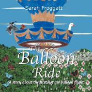 The Balloon Ride di Sarah H. E. Froggatt edito da Xlibris