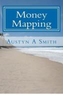 Money Mapping: Creating a Relationship Centred Business di Austyn A. Smith edito da Createspace