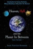 Heaven, Hell, and the Planet in Between: Book 1: The Uniter di Sean Patrick Brennan edito da Createspace