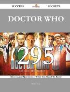 Doctor Who 295 Success Secrets - 295 Most Asked Questions on Doctor Who - What You Need to Know di Bobby Snow edito da HEINEMANN PUB