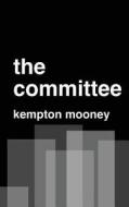 The Committee di Kempton Mooney edito da Createspace