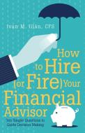 How to Hire (or Fire) Your Financial Advisor di CFS Ivan M. Illán edito da iUniverse