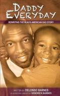 Daddy Everyday: Rewriting the Black American Dad Story di Delonso Barnes edito da Createspace