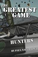 The Greatest Game: Hunters di Paul Naughton edito da Createspace